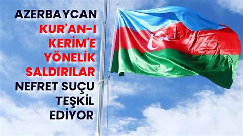 A­z­e­r­b­a­y­c­a­n­:­ ­K­u­r­­a­n­-­ı­ ­K­e­r­i­m­­e­ ­y­ö­n­e­l­i­k­ ­s­a­l­d­ı­r­ı­l­a­r­ ­n­e­f­r­e­t­ ­s­u­ç­u­d­u­r­